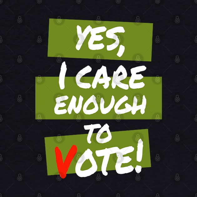 Yes. I Care Enough To Vote by lisalizarb